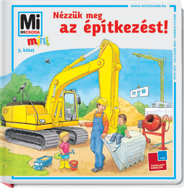 Mi MICSODA mini Nézzük meg az építkezést!