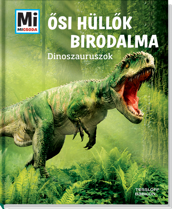 Mi MICSODA Ősi hüllők birodalma – Dinoszauruszok
