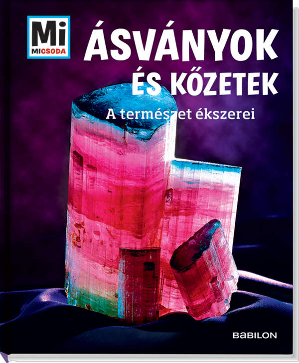 Mi MICSODA Ásványok és kőzetek – A természet ékszerei