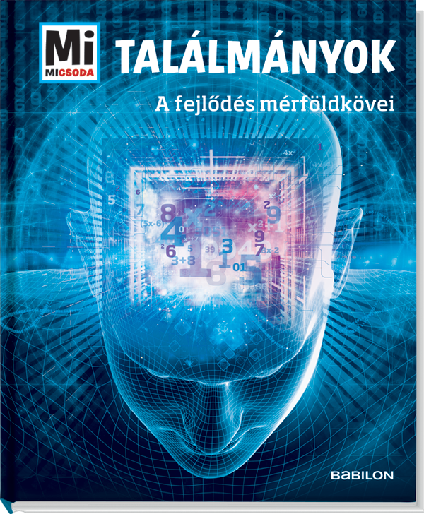 Mi MICSODA Találmányok – A fejlődés mérföldkövei