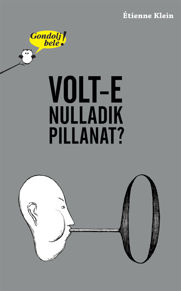 Gondolj bele! – Volt-e nulladik pillanat?