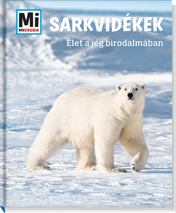 Mi MICSODA Sarkvidékek – Élet a jég birodalmában