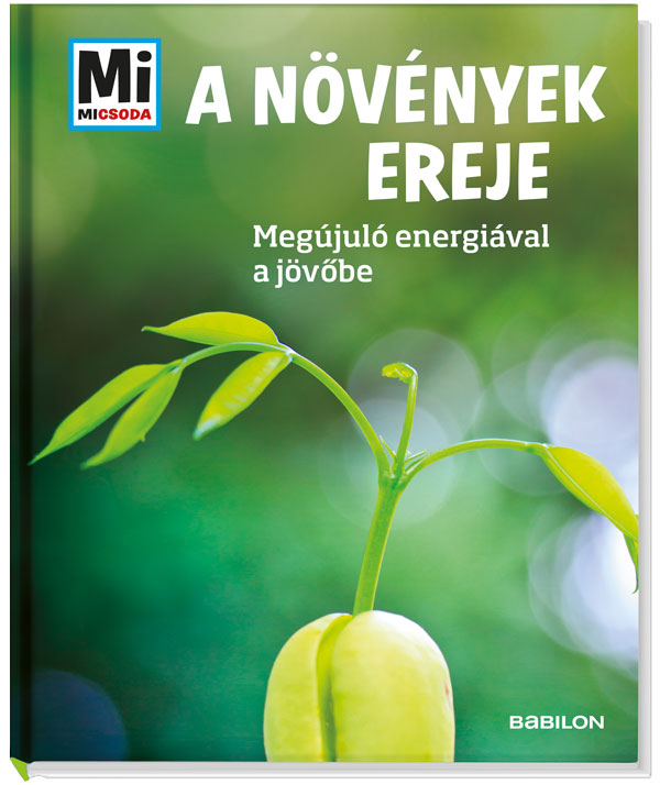 Mi MICSODA A növények ereje – Megújuló nyersanyagokkal a jövobe