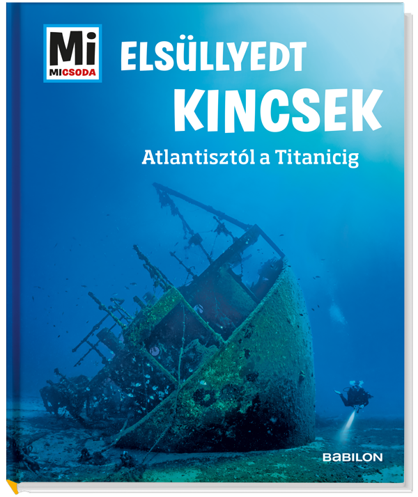 Mi MICSODA Elsüllyedt kincsek – Atlantisztól a Titanicig