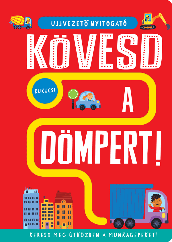 Ujjvezeto nyitogató – Kövesd a dömpert! – Keresd meg útközben a munkagépeket!